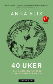 40 uker, en menneskegraviditet og 81 andre måter å få barn på av Anna Blix (Innbundet)