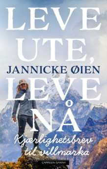 Leve ute, leve nå av Jannicke Øien (Innbundet)